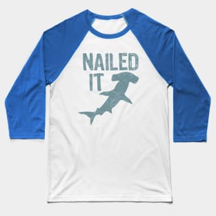 Nailed It Funny Hammerhead Shark Baseball T-Shirt